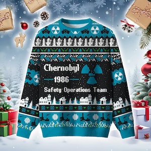 May include: A teal and black Christmas sweater with the text "Chernobyl 1986 Safety Operations Team." The sweater features gas mask and radiation symbol designs, along with a winter village and snowflake pattern.