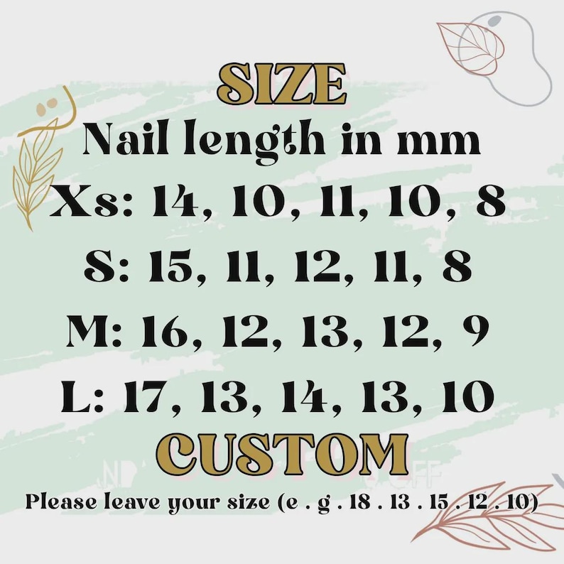 May include: A size chart for press-on nails with black text on a light green background. The chart lists nail lengths in millimeters for sizes XS, S, M, and L, with specific measurements for each finger. It also includes a custom size option.