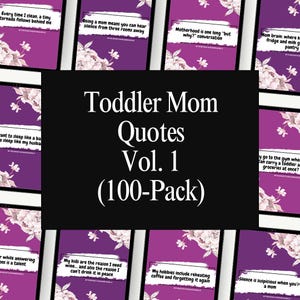 May include: A digital collage of quotes about motherhood and parenting, with a pink floral background. The text reads "Toddler Mom Quotes Vol. 1 (100-Pack)".