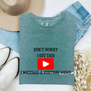 Don&#39;t Worry I Got This I Watched A YouTube Video, Funny BBQ T-Shirt, Gift For Men, Gift For Dad, Fathers Tee, Funny Men Meme Shirt, Y2k Tee