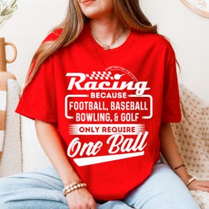 Racing T-Shirt – Funny Motorsports Shirt – One Ball Joke Shirt – Race Car Driver Gift – Drag Racing Humor Tee – Racing Enthusiast Gift