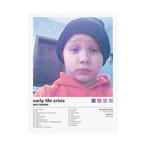 May include: A poster with a photo of a person wearing a black beanie and a red hoodie. The poster is titled "early life crisis" by NETTSPEND, with a tracklist, release date, and length.