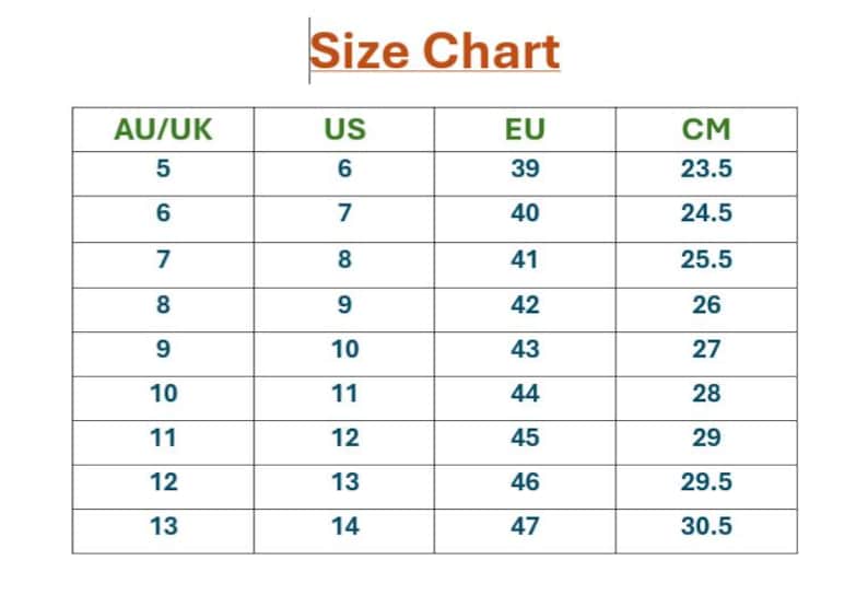 May include: A shoe size chart with conversions for AU/UK, US, EU, and CM measurements. The chart includes sizes from AU/UK 5 to 13, US 6 to 14, EU 39 to 47, and CM 23.5 to 30.5.