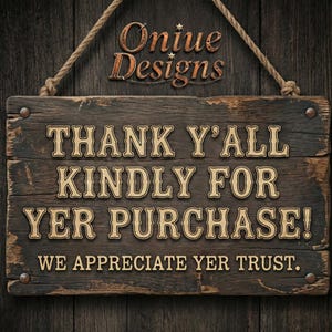 May include: A rectangular dark brown wooden sign hanging by a rope. The sign features the text 'Oniue Designs' at the top and 'THANK Y'ALL KINDLY FOR YER PURCHASE! WE APPRECIATE YER TRUST.' in a light-colored, serif font across the center.