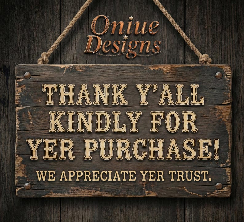 May include: A rectangular dark brown wooden sign hanging by a rope. The sign features the text 'Oniue Designs' at the top and 'THANK Y'ALL KINDLY FOR YER PURCHASE! WE APPRECIATE YER TRUST.' in a light-colored, serif font across the center.