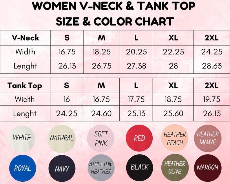 May include: A size and color chart for women's V-neck and tank tops. The chart includes measurements for width and length in inches for sizes S, M, L, XL, and 2XL. Color options include white, natural, soft pink, red, heather peach, heather mauve, royal, navy, athletic heather, black, heather olive, and maroon.