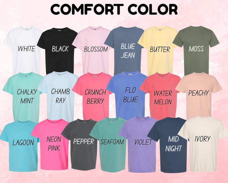 May include: A collection of Comfort Color t-shirts in various colors, including white, black, pink, blue, yellow, green, and more. Each shirt has a different color name printed on it. The text "COMFORT COLOR" is at the top.