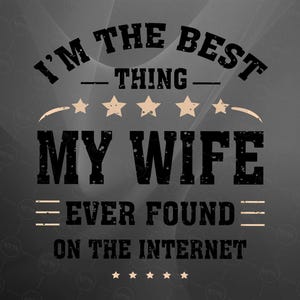 Husband Shirt SVG, Best Thing Wife Found SVG, Funny Husband Quote, Anniversary Gift For Husband, Internet Love Sublimation, Digital Download