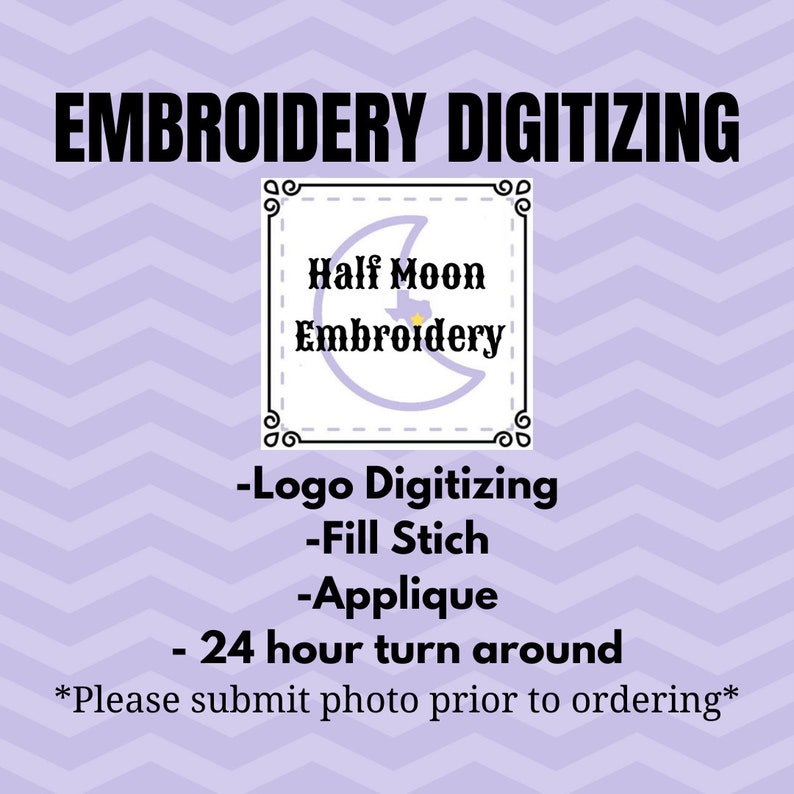 May include: Embroidery digitizing services offered by Half Moon Embroidery. Services include logo digitizing, fill stitch, and applique. 24-hour turnaround. Please submit a photo prior to ordering.