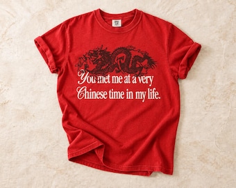 You Met Me at a Very Chinese Time in My Life T-Shirt, Red Dragon Graphic Tee, Funny Viral Internet Meme Shirt