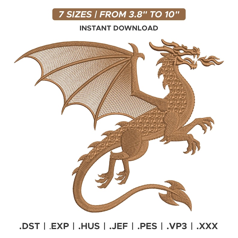 May include: A detailed embroidery design of a brown dragon with large wings, a long tail, and flames coming from its mouth. The design is available in 7 sizes, from 3.8" to 10". The text "INSTANT DOWNLOAD" is above the dragon. File formats include .DST, .EXP, .HUS, .JEF, .PES, .VP3, and .XXX.
