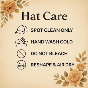 May include: A beige graphic with the words "Hat Care" and care instructions. The instructions include "Spot Clean Only," "Hand Wash Cold," "Do Not Bleach," and "Reshape & Air Dry." Floral accents frame the text.