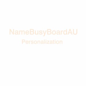 May include: A plain white background featuring the light orange text NameBusyBoardAU followed by the word Personalisation centred in the middle of the frame. The text is presented in a simple, clean, sans-serif font style against the white backdrop.