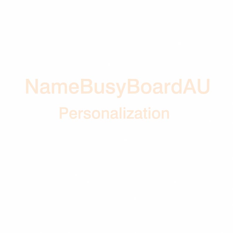 May include: A plain white background featuring the light orange text NameBusyBoardAU followed by the word Personalization centered in the middle of the frame. The text is presented in a simple, clean, sans-serif font style against the white backdrop.