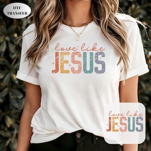 Love Like Jesus DTF Transfer, Easter Day Ready For Press, Christian Faith Gift Heat Transfer, Religious DTF, Jesus Christ Iron On Transfer