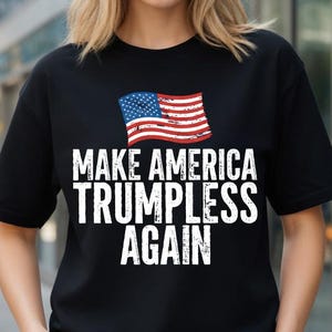Make America Trumpless Again Shirt, Funny Anti Trump Political Protest Tee, Sarcastic Humor Apparel, Statement Graphic Top for Liberals