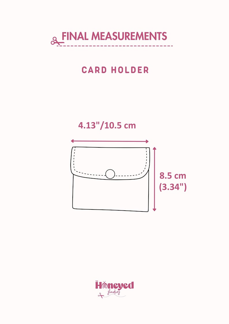 May include: A line drawing of a card holder with a flap and a circular button. The text reads FINAL MEASUREMENTS, CARD HOLDER, 4.13"/10.5 cm, and 8.5 cm (3.34"). The logo at the bottom reads The Honeyed Studios with a bee and scissors icon.