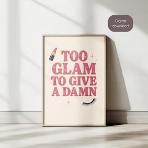 Too Glam to Give a Damn Wall Art, Pink Glitter Quote Print, Glam Decor for Makeup Room, Sassy Printable Poster for Beauty Lovers