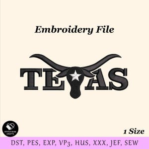 May include: Black embroidery file design featuring the word "TEXAS" with a longhorn silhouette and a white star. The text "Embroidery File" is above the word "TEXAS". The design includes the text "1 Size" and various file formats.