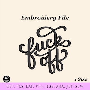 May include: Black embroidery file with the words "fuck off" in a cursive font. The text is centered on a cream-colored background. The words are in a bold, stylized script. The file is labeled as "Embroidery File".