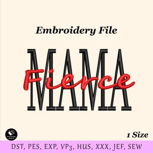 May include: An embroidery file design with the word "MAMA" in black, with "Fierce" in red overlaid. The text "Embroidery File" is above the main text, and "1 Size" is below. The design includes various file formats.