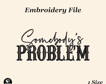Somebody's Problem Machine Embroidery Design File for Cap, Witty and Sassy Embroidery, Trendy Embroidery Design, Custom Snapback & Dad Hat