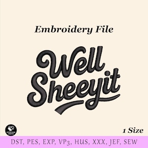 May include: An embroidery file design featuring the black text Well Sheeyit in a cursive script font. The image includes the text Embroidery File at the top, 1 Size at the bottom right, and a list of file formats including DST, PES, EXP, VP3, HUS, XXX, JEF, SEW.
