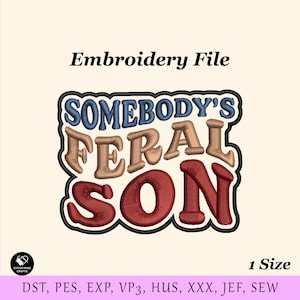 May include: An embroidery file design with the text "SOMEBODY'S FERAL SON" in blue, brown, and red. The words are outlined in black and set against a cream background. The words "Embroidery File" are above the design.