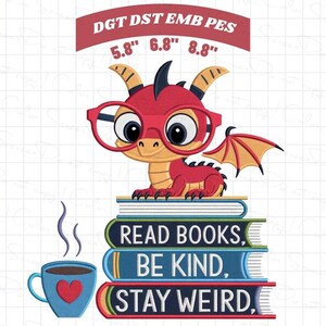 May include: A cartoon dragon wearing red glasses sits atop a stack of books. The books read "READ BOOKS, BE KIND, STAY WEIRD." A blue mug with a heart is next to the books. The text "DGT DST EMB PES" and sizes 5.8", 6.8", and 8.8" are at the top.