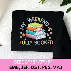 May include: Black sweatshirt featuring the embroidered phrase "MY WEEKEND IS FULLY BOOKED" above a stack of books in green, orange, blue, and pink. The sweatshirt sizes are 7.6 cm, 12.7 cm, 17.8 cm, and 22.9 cm.