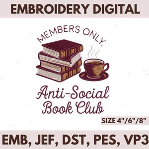 May include: Digital embroidery design featuring a stack of books and a cup of coffee with the text "Members Only" and "Anti-Social Book Club." The design is available in sizes 4", 6", and 8".