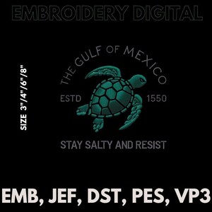 May include: Black digital embroidery design featuring a teal sea turtle with the text "THE GULF OF MEXICO" and "STAY SALTY AND RESIST". The design includes the text "ESTD 1550" and is available in sizes 3", 4", 6", and 8".