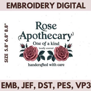 May include: Digital embroidery design with the text "Rose Apothecary" and two rose illustrations. The design includes the text "One of a kind, locally sourced, handcrafted with care." The design size is 5.8" x 6.8" x 8.8".