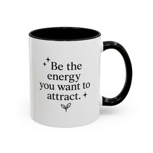 Be the Energy You Want to Attract Mug - Motivational Quote Mug, Positive Life Coffee Cup, Self Care Gift for Women, Mental Health Mug