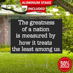 Greatness of a Nation Yard Sign - Inspirational Quote Yard Sign with Powerful Message, Double Sided Political Outdoor Sign, Aluminum Stake