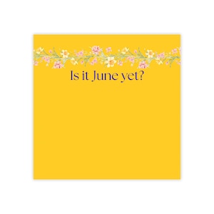 Is it June yet? Post-it Note Pads | Floral Header, Yellow Sticky Notes