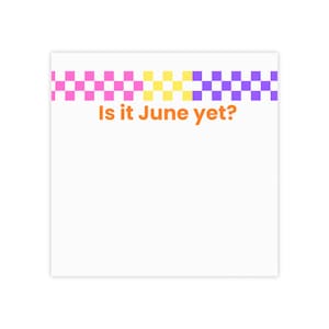 May include: White notepad with a checkered pattern in pink, yellow, and purple at the top. The text "Is it June yet?" is printed in orange below the pattern.