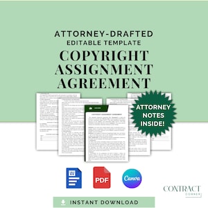May include: A copyright assignment agreement template with the text "ATTORNEY-DRAFTED EDITABLE TEMPLATE COPYRIGHT ASSIGNMENT AGREEMENT". The image includes a green starburst with the text "ATTORNEY NOTES INSIDE!" and icons for Word, PDF, and Canva.