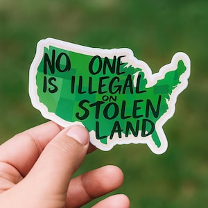 Immigration Kiss-Cut Sticker, No One Is Illegal On Stolen Land, Immigrant, Social Justice, Human Rights, Water Bottle Tumbler Laptop Sticker
