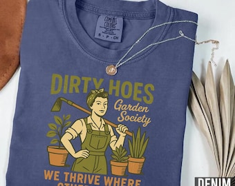 Comfort Colors Dirty Hoes Garden Society Shirt, Funny Gardening Humor