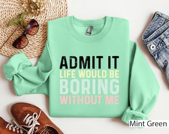 Funny Saying Sweatshirt Hoodie : Sarcastic 'Admit It' Sassy