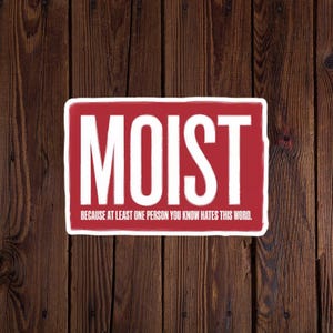 Funny Moist Word Sticker – Sarcastic Vinyl Decal, Humorous Gag Gift for Word Haters, Laptop or Water Bottle Sticker