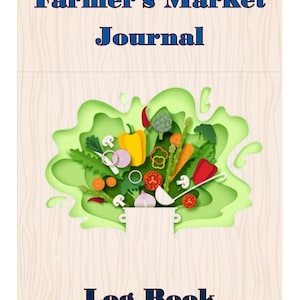 May include: A green and white illustration of a pot overflowing with fresh vegetables, including red peppers, green onions, and mushrooms. The text "Farmer's Market Journal Log Book" is printed below the illustration.