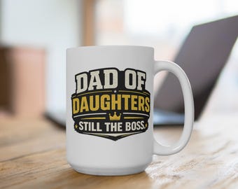 Dad of Daughters Still the Boss 15oz Mug: Funny Coffee Cup for Girl Dad