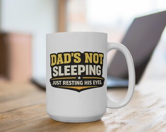 Funny Dad Coffee Mug: Dad's Not Sleeping, Just Resting Eyes – Papa Grandpa Gift
