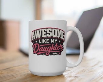 Like My Daughter 15oz Mug: Gift for Mom or Dad