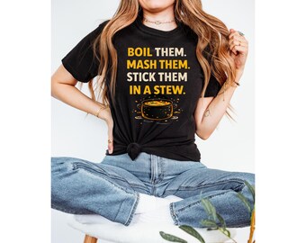 Boil Them Mash Them Stew Shirt | Funny Potato Cooking Tee | Foodie Kitchen Humor | Unisex