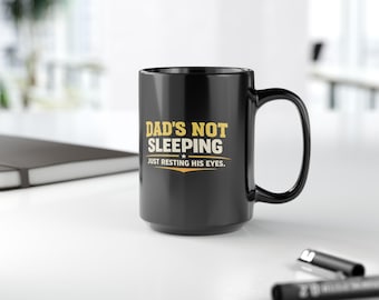 Funny Dad Coffee Mug: Dad's Not Sleeping, Just Resting Eyes – Father's Day Gift