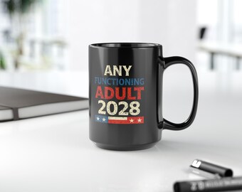 Any Functioning Adult 2028 Mug | Funny Election Coffee Cup 15oz | Patriotic Humor Gift