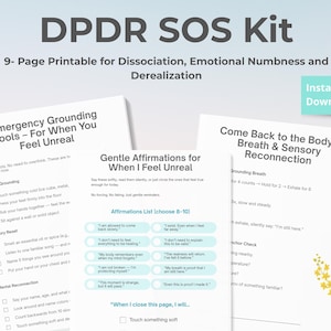 May include: A printable DPDR SOS Kit with the title and subtitle: 9-Page Printable for Dissociation, Emotional Numbness and Derealization. The kit includes pages with grounding tools, affirmations, and breath reconnection exercises. The words "Instant Download PDF" are also visible.